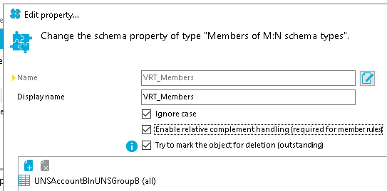 Edit properw... Change the schema property of type "Members of M:N schema types'. Display name YR T Members Ignore case *Enable relatiue complement handling (required for member Try to mark the object for deletion (outstanding) UNSAccountBInUNSGroupB (all) 